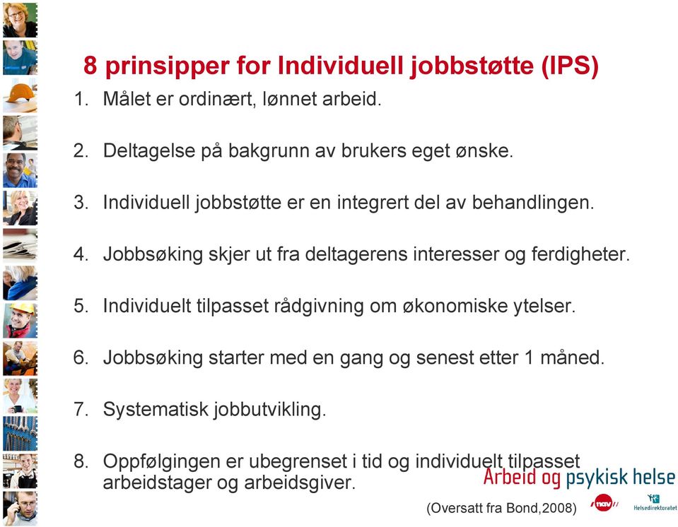 Individuelt tilpasset rådgivning om økonomiske ytelser. 6. Jobbsøking starter med en gang og senest etter 1 måned. 7.