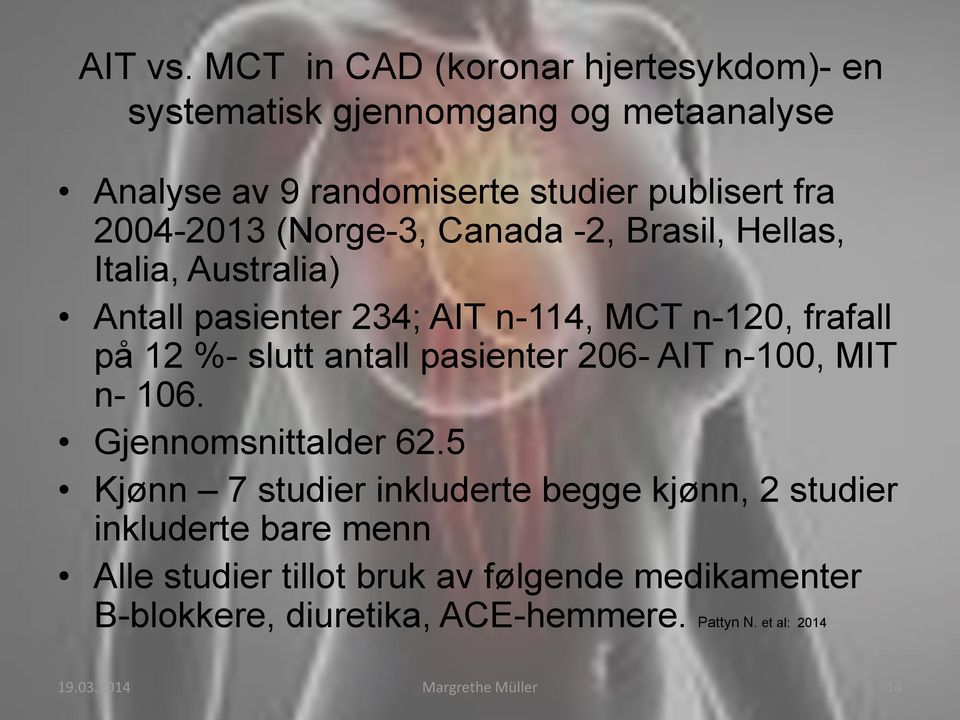 (Norge-3, Canada -2, Brasil, Hellas, Italia, Australia) Antall pasienter 234; AIT n-114, MCT n-120, frafall på 12 %- slutt antall