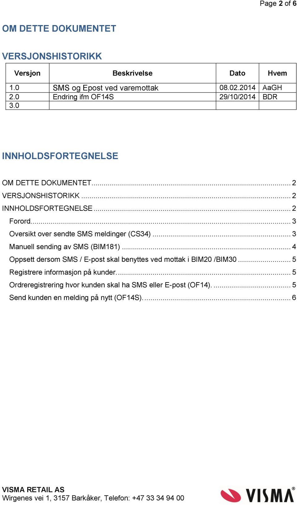 .. 3 Oversikt over sendte SMS meldinger (CS34)... 3 Manuell sending av SMS (BIM181).