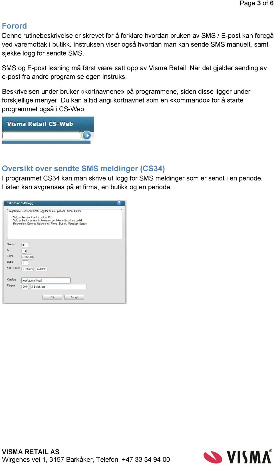 Når det gjelder sending av e-post fra andre program se egen instruks. Beskrivelsen under bruker «kortnavnene» på programmene, siden disse ligger under forskjellige menyer.