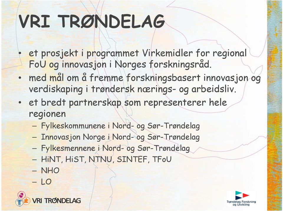 et bredt partnerskap som representerer hele regionen Fylkeskommunene i Nord- og Sør-Trøndelag Innovasjon