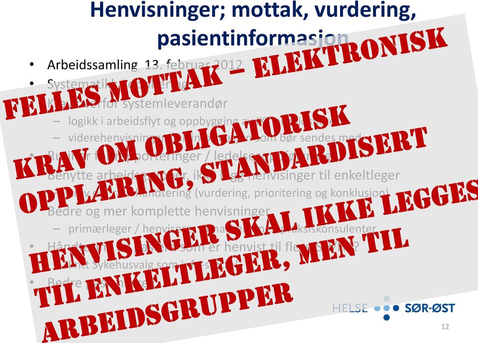 informasjon som bør sendes med Rutiner for rapporteringer / ledelsesoppfølgning Benytte arbeidsgrupper, ikke legg henvisinger til enkeltleger krav om rask