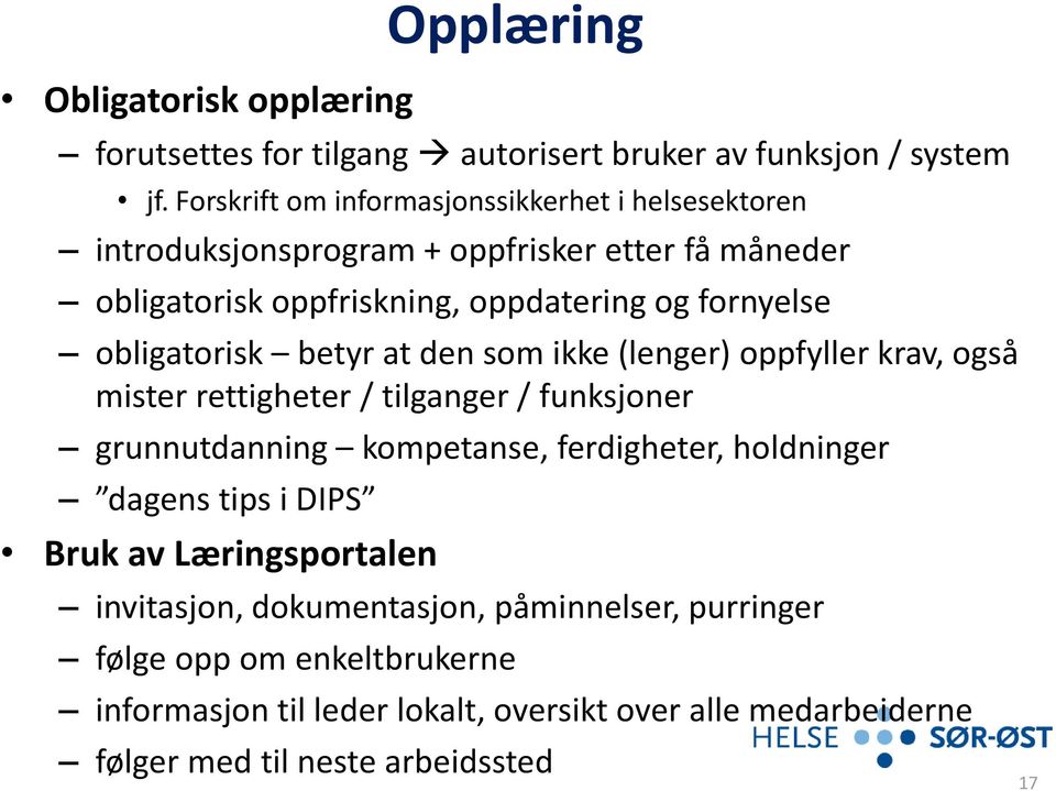 obligatorisk betyr at den som ikke (lenger) oppfyller krav, også mister rettigheter / tilganger / funksjoner grunnutdanning kompetanse, ferdigheter,