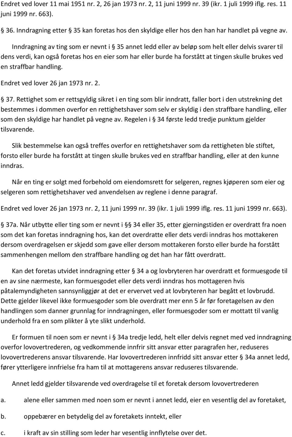 Inndragning av ting som er nevnt i 35 annet ledd eller av beløp som helt eller delvis svarer til dens verdi, kan også foretas hos en eier som har eller burde ha forstått at tingen skulle brukes ved