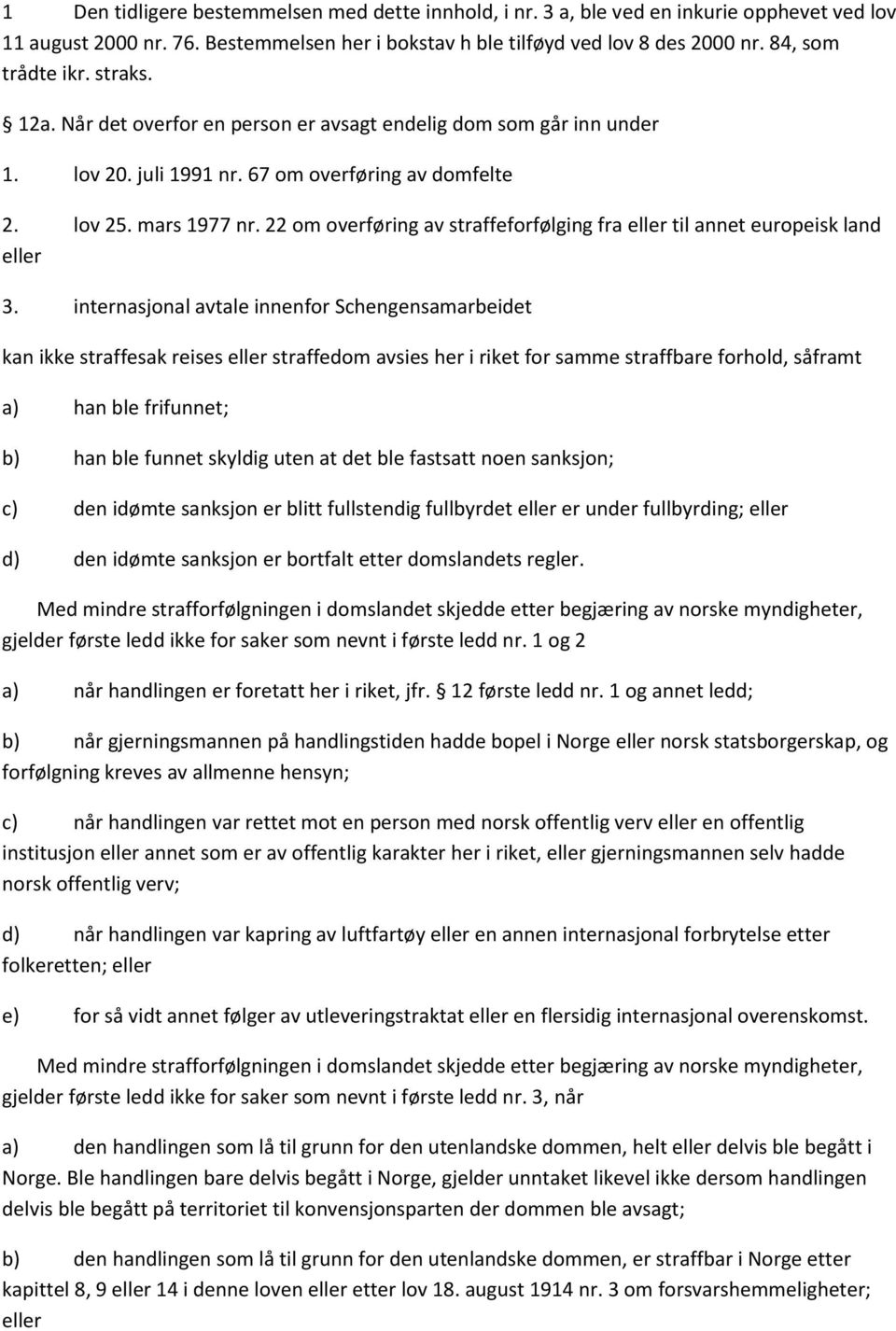 22 om overføring av straffeforfølging fra eller til annet europeisk land eller 3.