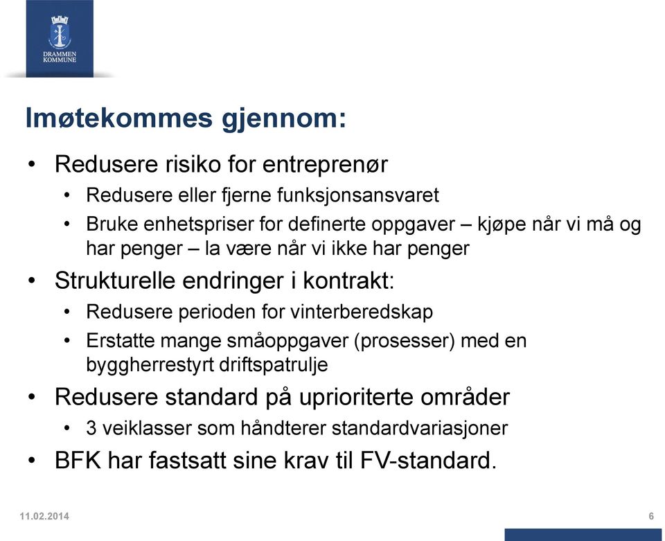 Redusere perioden for vinterberedskap Erstatte mange småoppgaver (prosesser) med en byggherrestyrt driftspatrulje Redusere