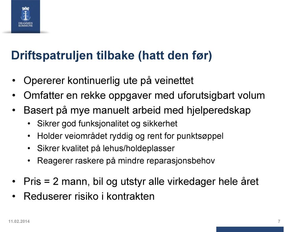 Holder veiområdet ryddig og rent for punktsøppel Sikrer kvalitet på lehus/holdeplasser Reagerer raskere på