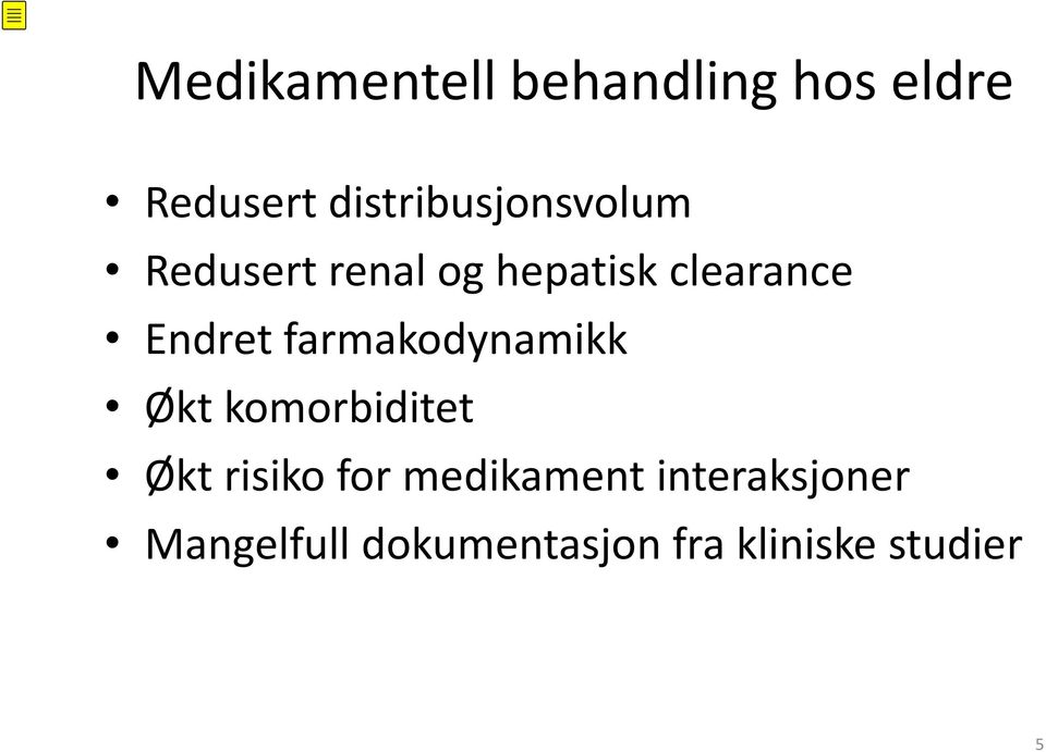 Endret farmakodynamikk Økt komorbiditet Økt risiko for