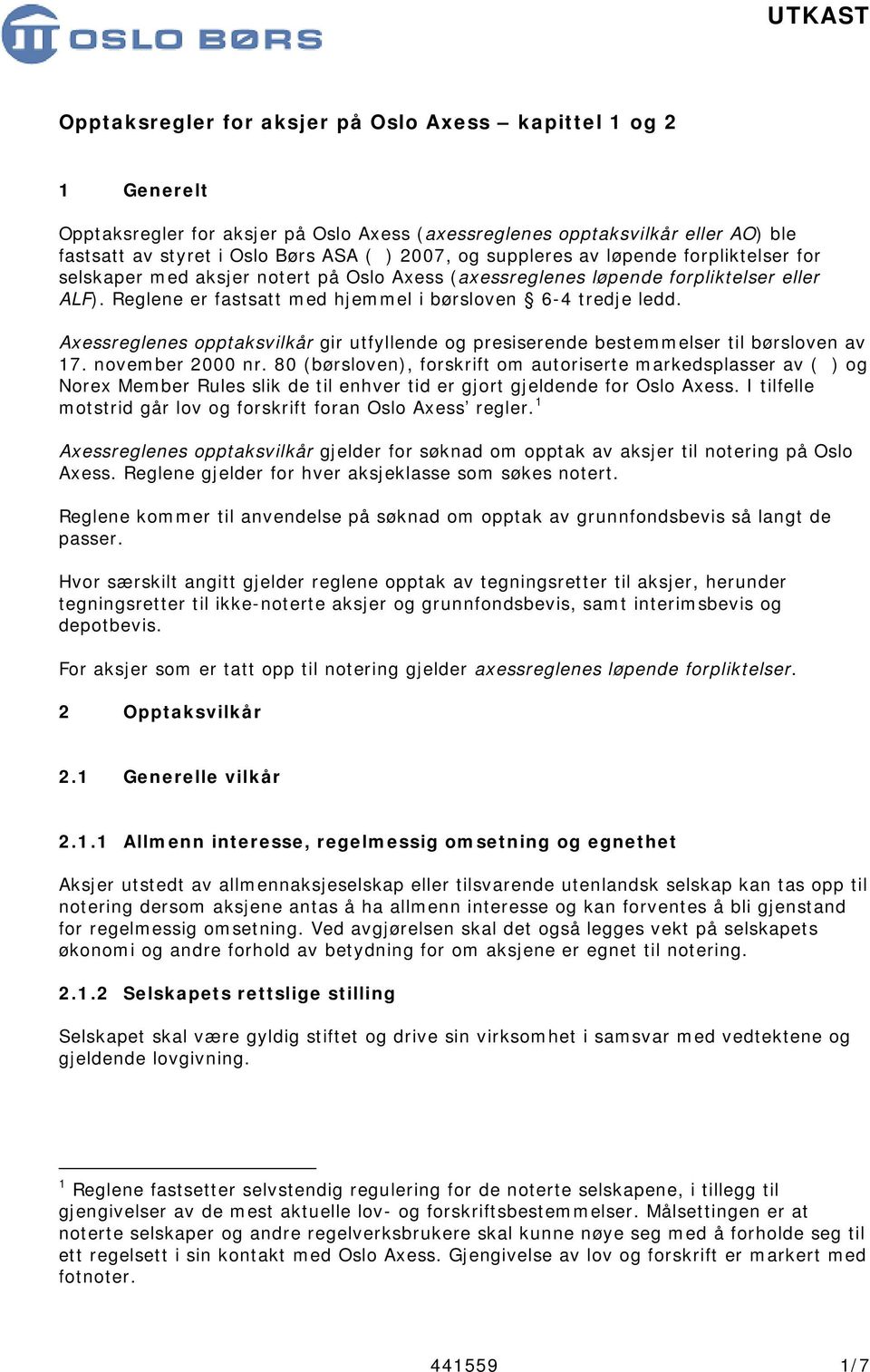 Axessreglenes opptaksvilkår gir utfyllende og presiserende bestemmelser til børsloven av 17. november 2000 nr.