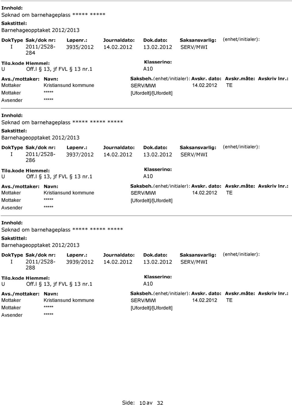 : 3937/2012 SERV/MW A10 Avs./mottaker: Navn: Saksbeh. Avskr. dato: Avskr.måte: Avskriv lnr.