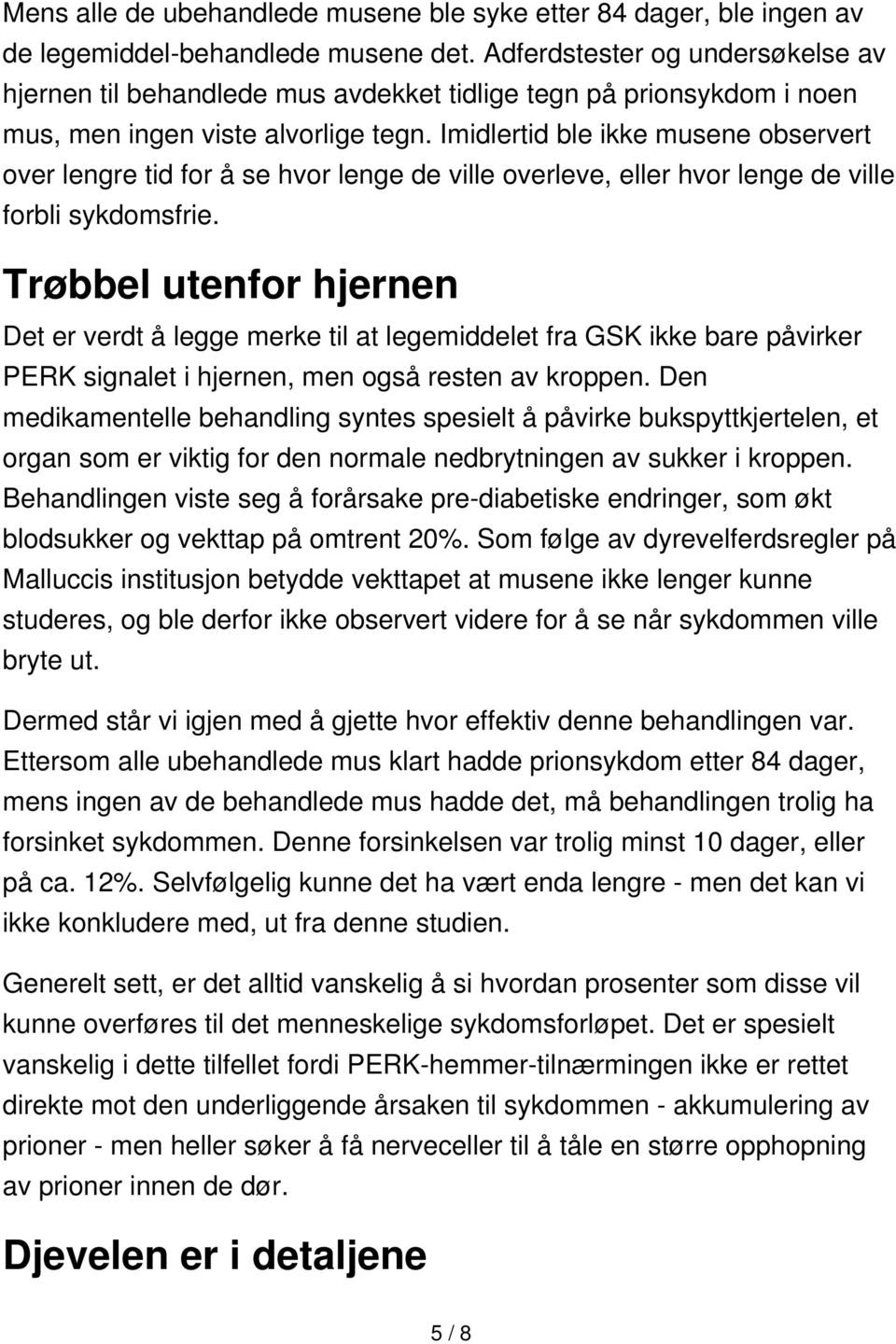 Imidlertid ble ikke musene observert over lengre tid for å se hvor lenge de ville overleve, eller hvor lenge de ville forbli sykdomsfrie.