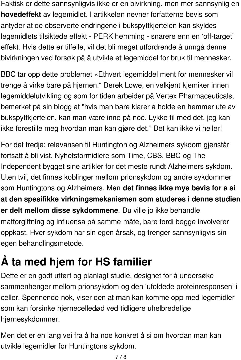 Hvis dette er tilfelle, vil det bli meget utfordrende å unngå denne bivirkningen ved forsøk på å utvikle et legemiddel for bruk til mennesker.