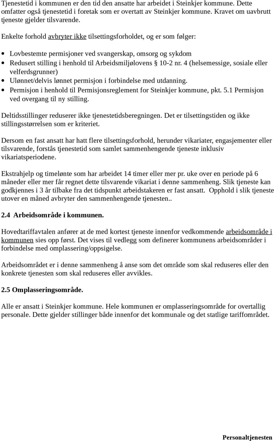 Enkelte forhold avbryter ikke tilsettingsforholdet, og er som følger: Lovbestemte permisjoner ved svangerskap, omsorg og sykdom Redusert stilling i henhold til Arbeidsmiljølovens 10-2 nr.