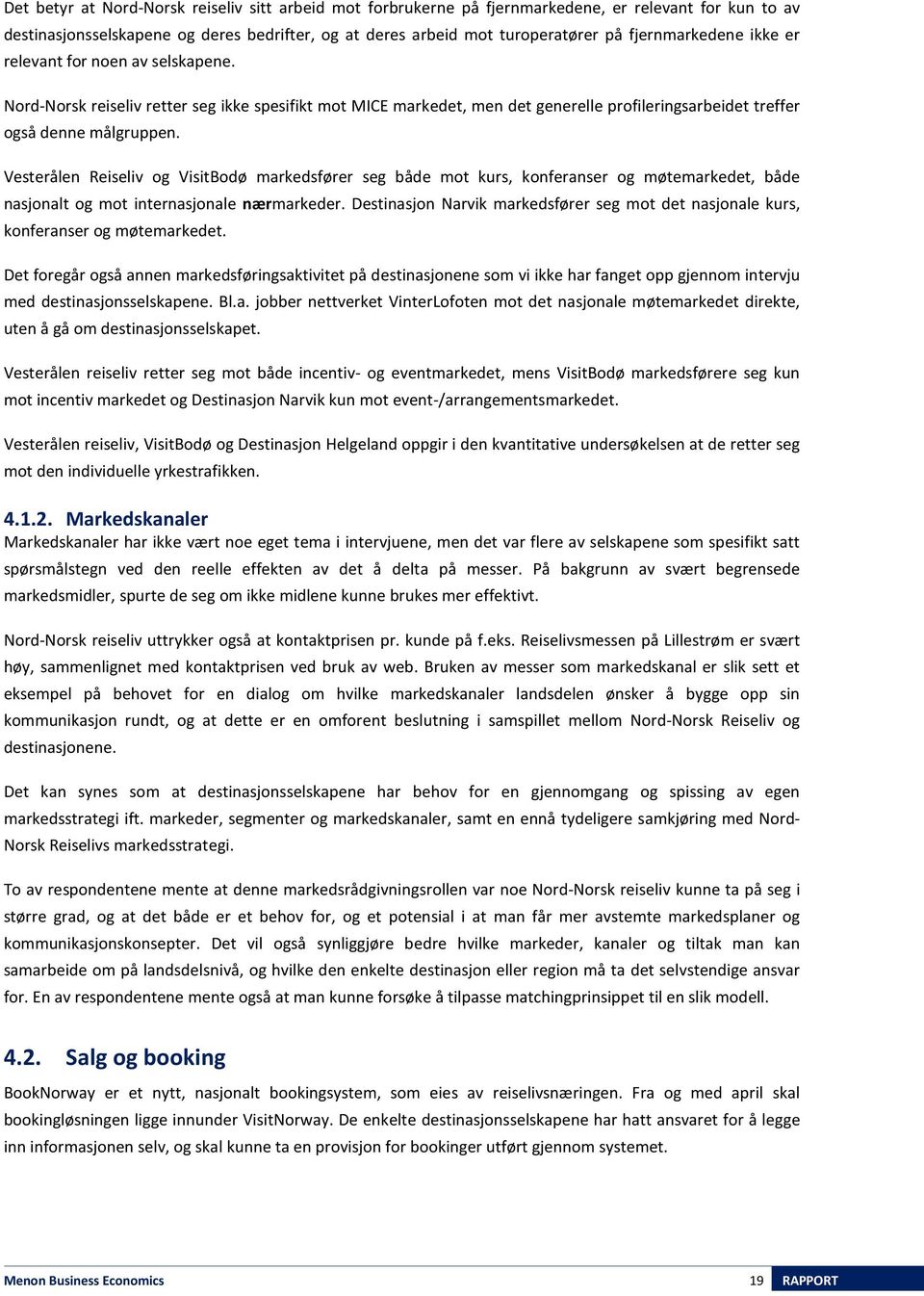 Vesterålen Reiseliv og VisitBodø markedsfører seg både mot kurs, konferanser og møtemarkedet, både nasjonalt og mot internasjonale nærmarkeder.