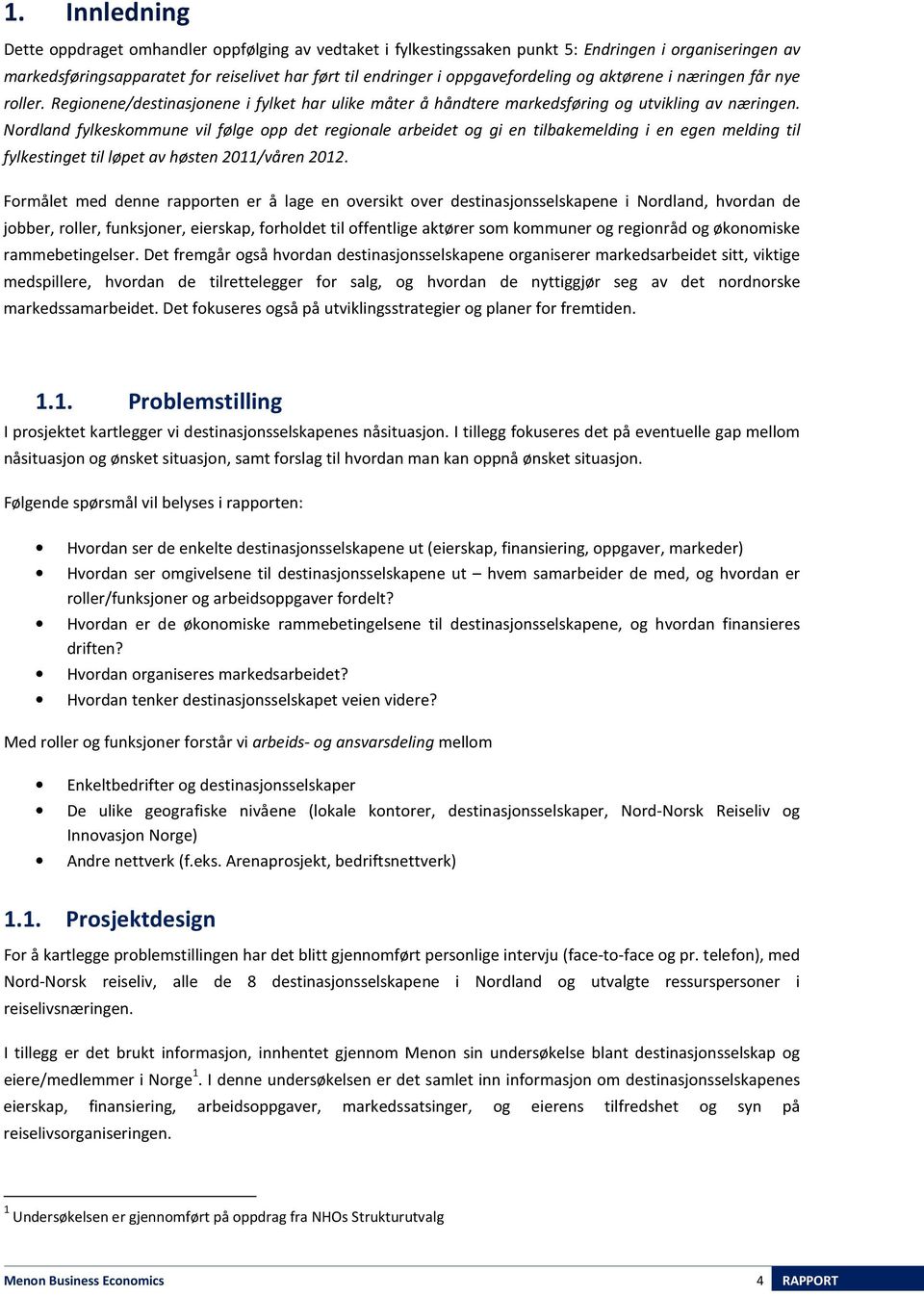 Nordland fylkeskommune vil følge opp det regionale arbeidet og gi en tilbakemelding i en egen melding til fylkestinget til løpet av høsten 2011/våren 2012.