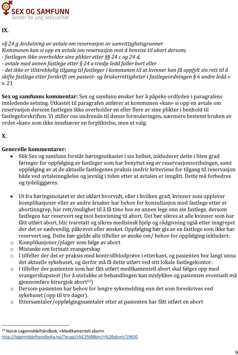 etter forskrift om pasient- og brukerrettigheter i fastlegeordningen 6 andre ledd.» s. 21 Sex og samfunns kommentar: Sex og samfunn ønsker her å påpeke ordlyden i paragrafens innledende setning.