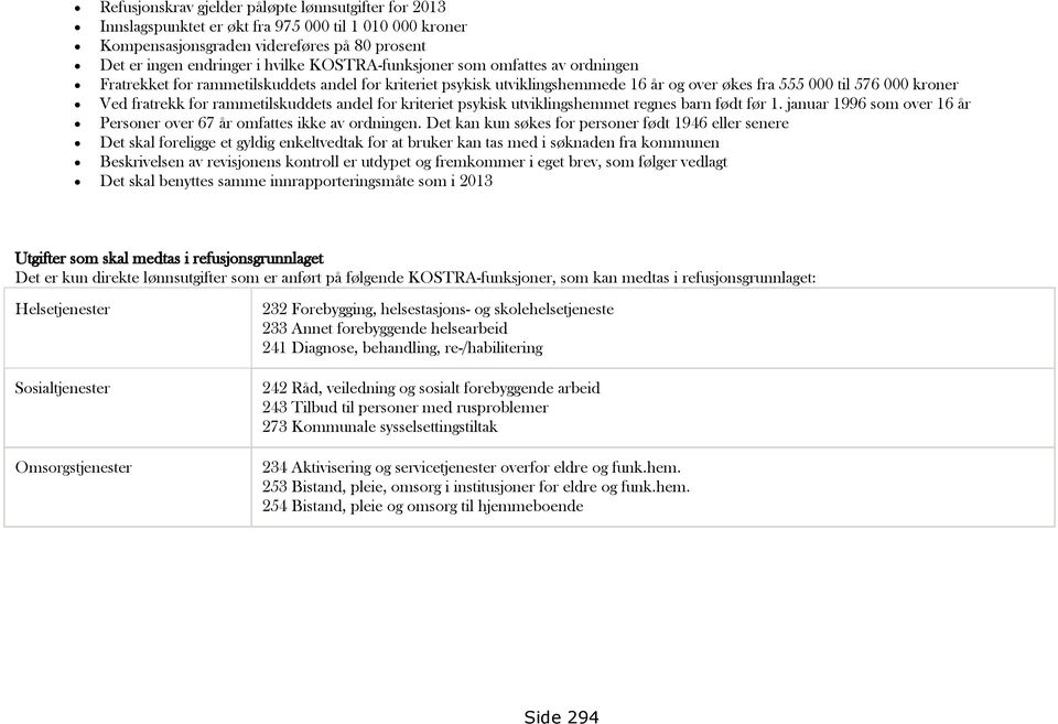 rammetilskuddets andel for kriteriet psykisk utviklingshemmet regnes barn født før 1. januar 1996 som over 16 år Personer over 67 år omfattes ikke av ordningen.