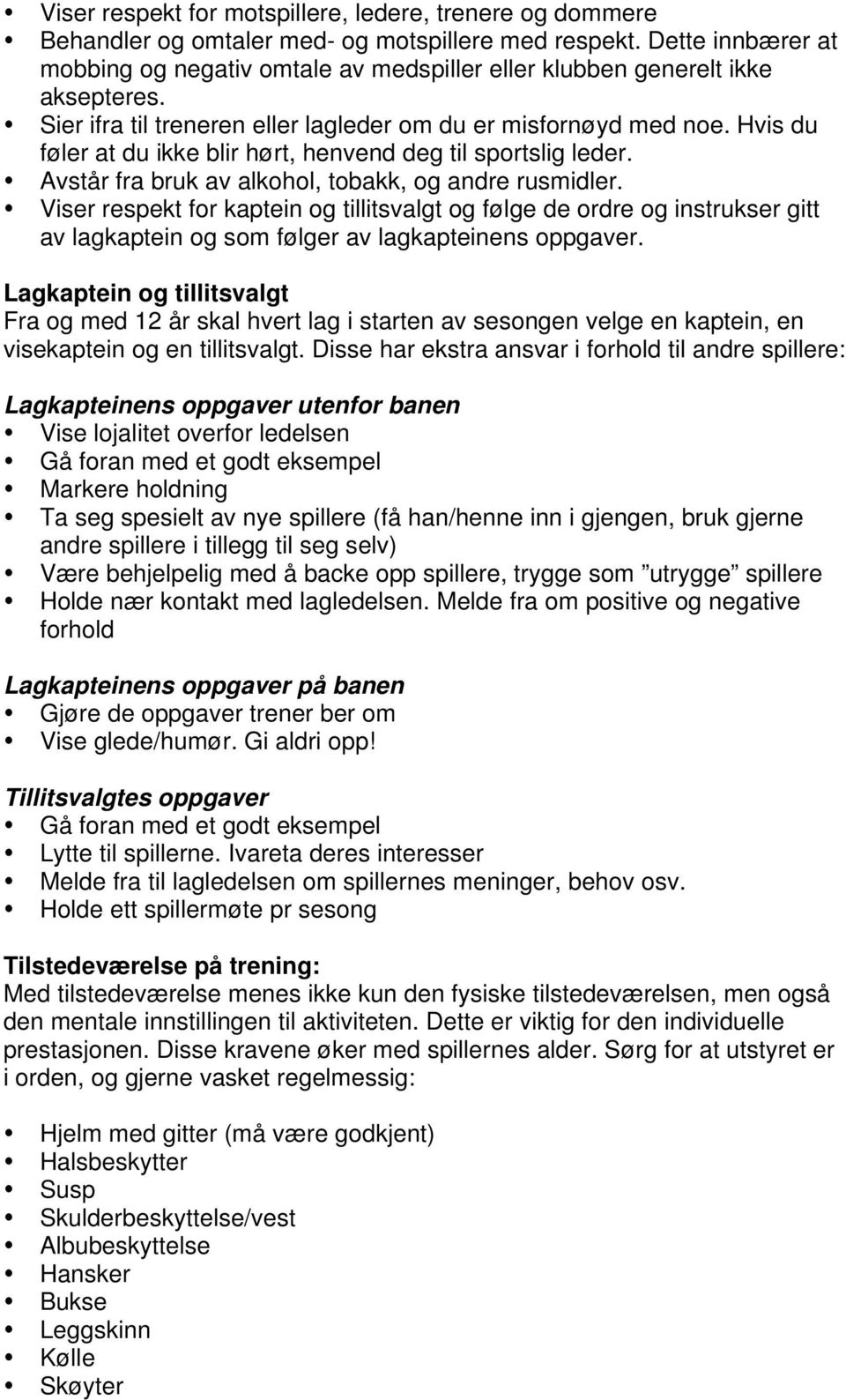 Hvis du føler at du ikke blir hørt, henvend deg til sportslig leder. Avstår fra bruk av alkohol, tobakk, og andre rusmidler.