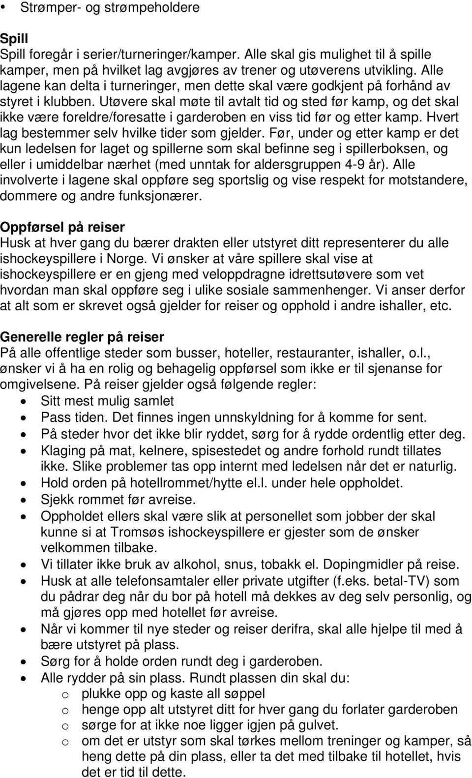 Utøvere skal møte til avtalt tid og sted før kamp, og det skal ikke være foreldre/foresatte i garderoben en viss tid før og etter kamp. Hvert lag bestemmer selv hvilke tider som gjelder.