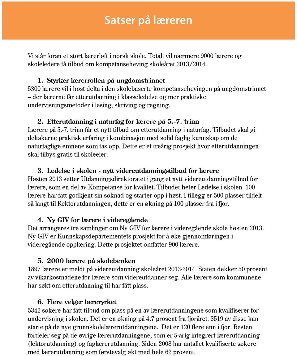 undervisningsmetoder i lesing, skriving og regning. 2. Etterutdanning i naturfag for lærere på 5.-7. trinn Lærere på 5.-7. trinn får et nytt tilbud om etterutdanning i naturfag.