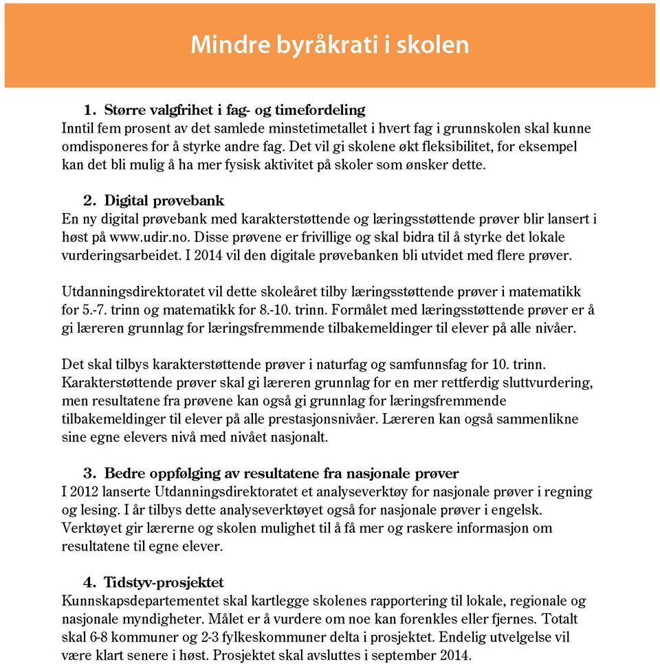 Digital prøvebank En ny digital prøvebank med karakterstøttende og læringsstøttende prøver blir lansert i høst på www.udir.no.