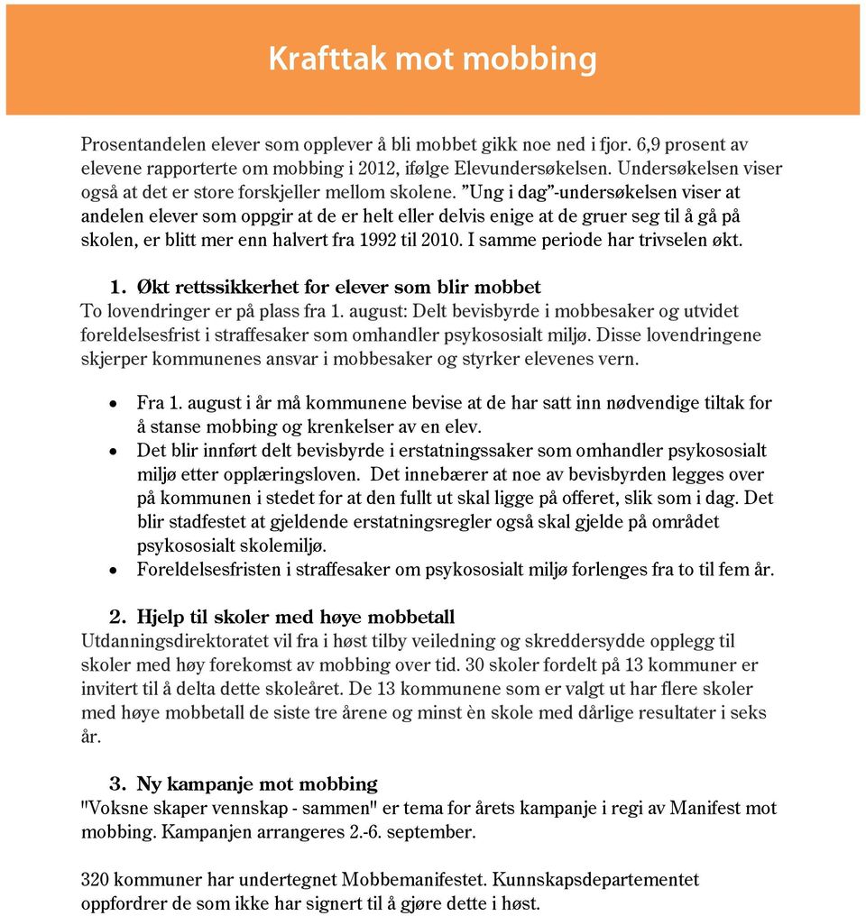 Ung i dag -undersøkelsen viser at andelen elever som oppgir at de er helt eller delvis enige at de gruer seg til å gå på skolen, er blitt mer enn halvert fra 1992 til 2010.