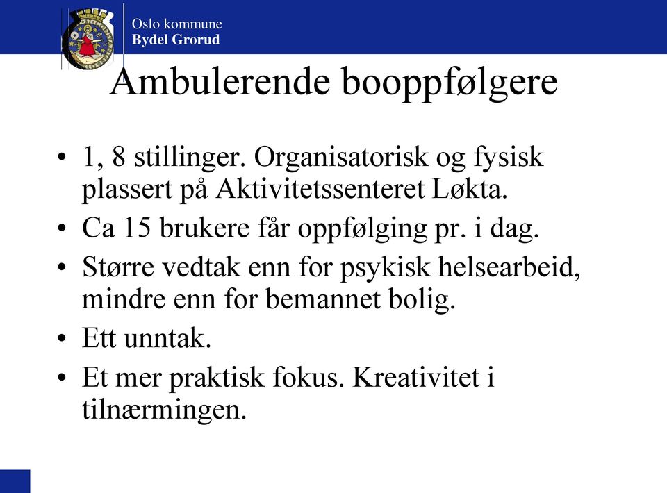 Ca 15 brukere får oppfølging pr. i dag.