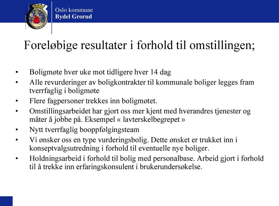 Eksempel «lavterskelbegrepet» Nytt tverrfaglig booppfølgingsteam Vi ønsker oss en type vurderingsbolig.