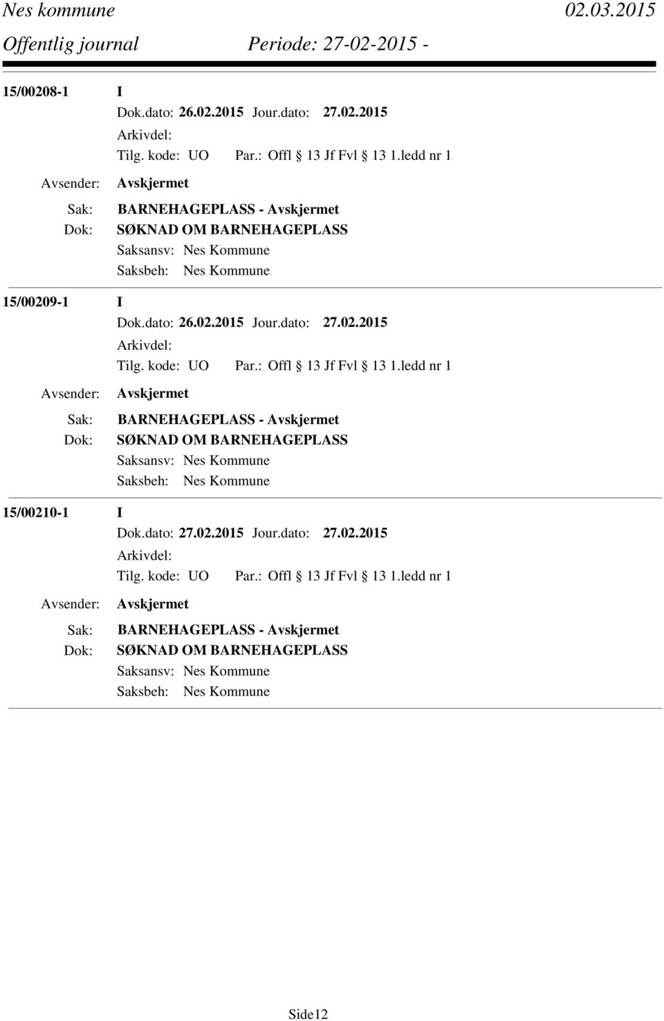 Saksansv: Nes Kommune Saksbeh: Nes Kommune 15/0021