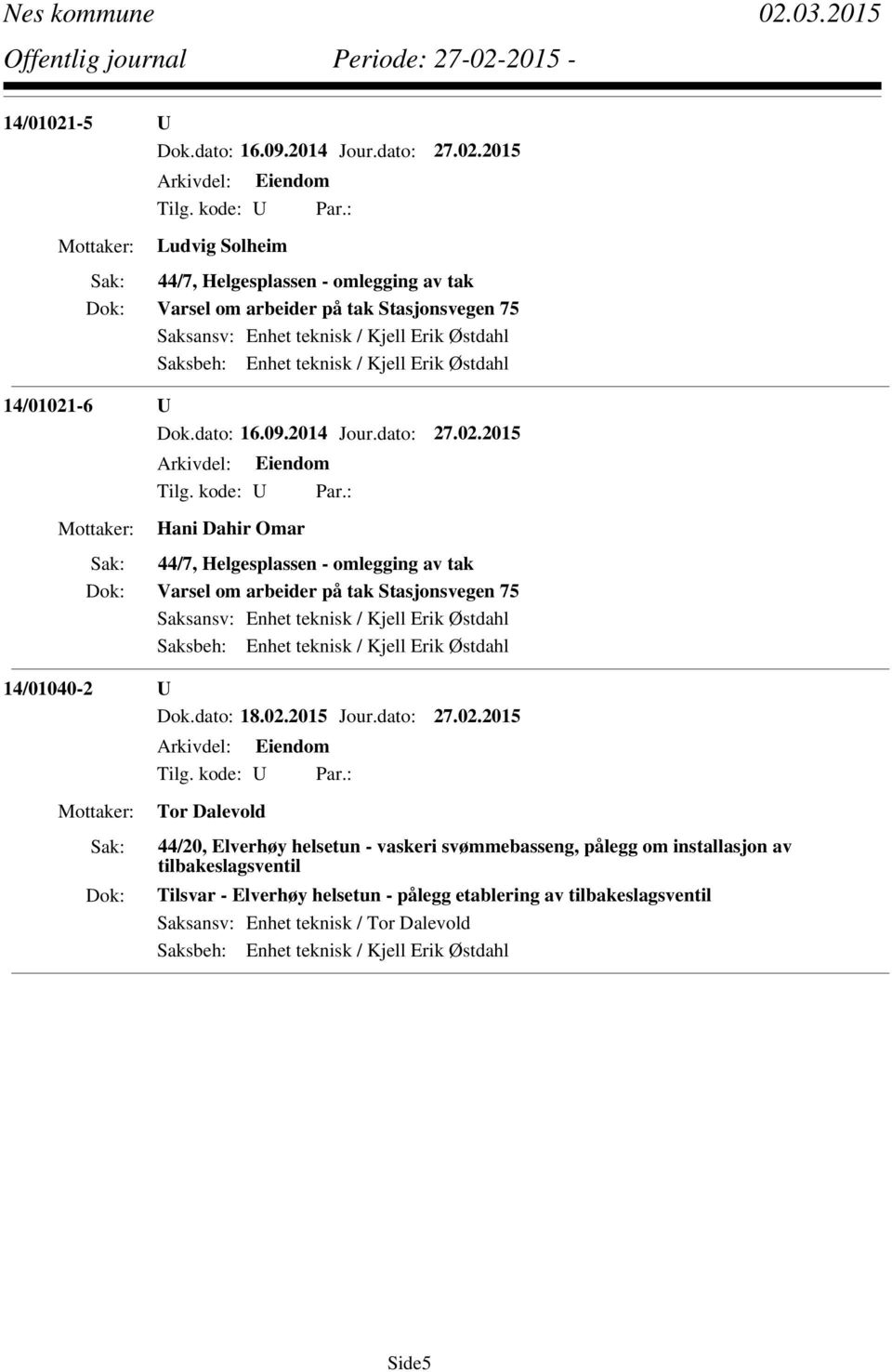 2015 Hani Dahir Omar 44/7, Helgesplassen - omlegging av tak Varsel om arbeider på tak Stasjonsvegen 75 14/01040-2 U Dok.dato: 18.02.2015 Jour.