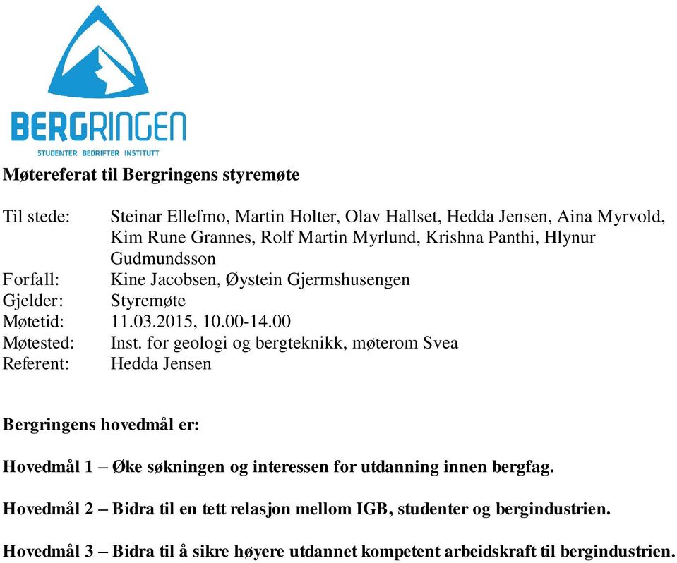 for geologi og bergteknikk, møterom Svea Referent: Hedda Jensen Bergringens hovedmål er: Hovedmål 1 Øke søkningen og interessen for utdanning innen bergfag.