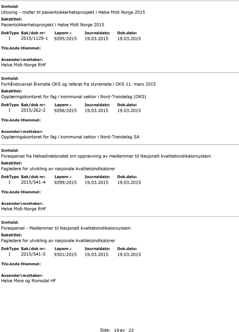 mars 2015 Opplæringskontoret for fag i kommunal sektor i Nord-Trøndelag (OKS) 2015/262-2 9296/2015 Opplæringskontoret for fag i kommunal sektor i Nord-Trøndelag SA Forespørsel fra