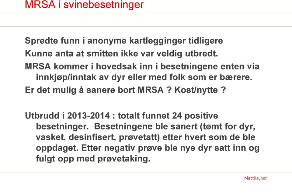 Er det mulig å sanere bort MRSA? Kost/nytte? Utbrudd i 2013-2014 : totalt funnet 24 positive besetninger.