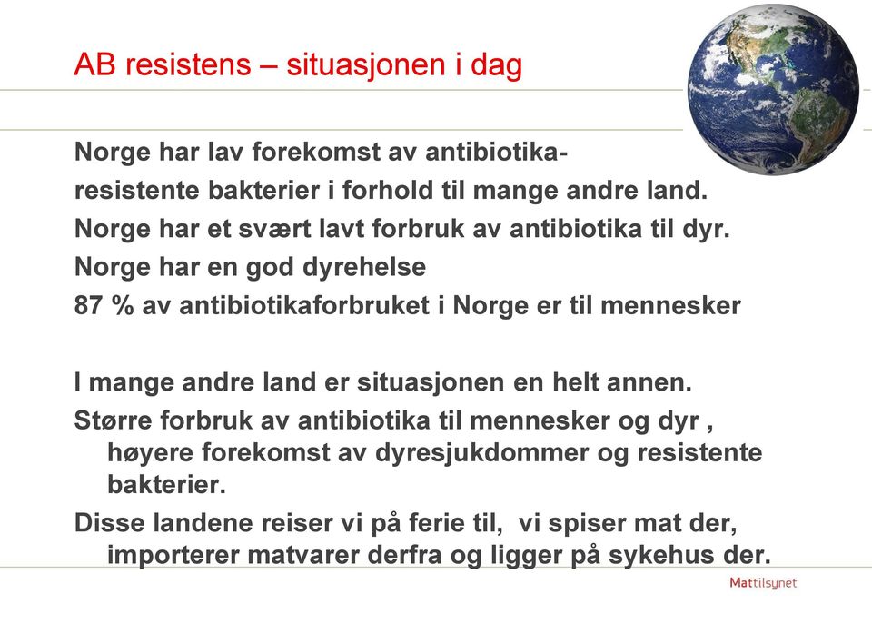 Norge har en god dyrehelse 87 % av antibiotikaforbruket i Norge er til mennesker I mange andre land er situasjonen en helt annen.