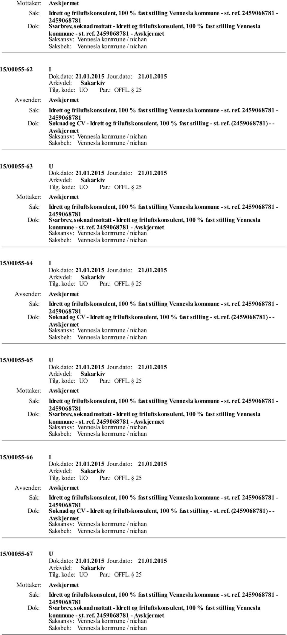 kode: O OFFL. 25 Idrett og friluftskonsulent, 100 % fast stilling Vennesla kommune - st. ref. - Svarbrev, søknad mottatt - Idrett og friluftskonsulent, 100 % fast stilling Vennesla kommune - st. ref. - 15/00055-64 I Tilg.