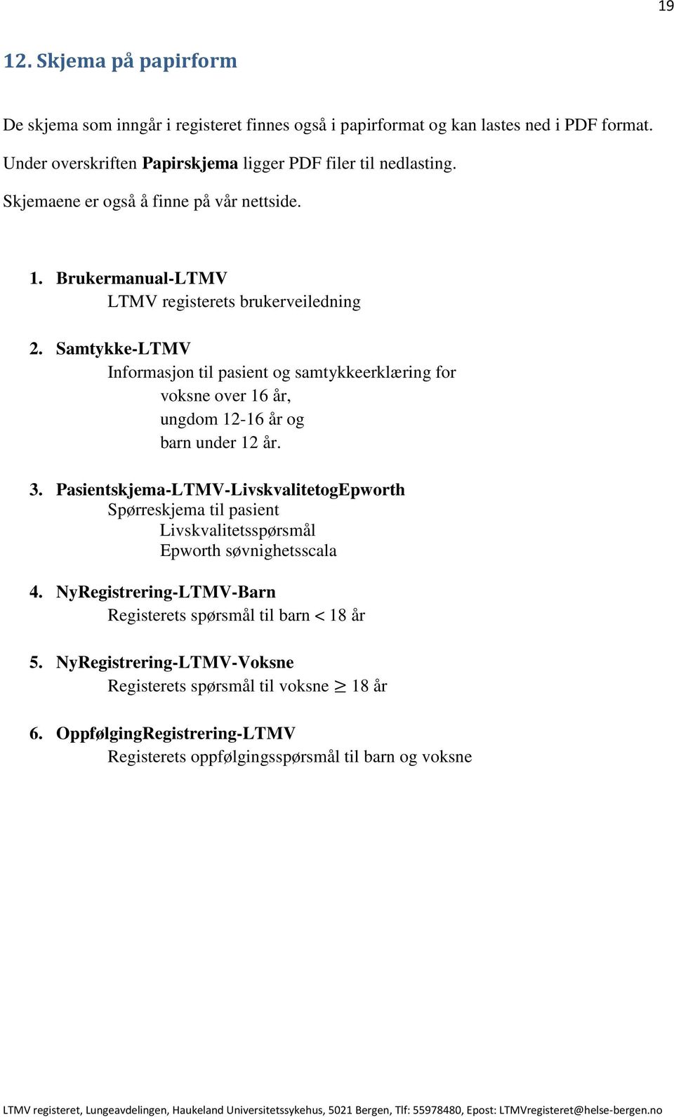 Samtykke-LTMV Informasjon til pasient og samtykkeerklæring for voksne over 16 år, ungdom 12-16 år og barn under 12 år. 3.