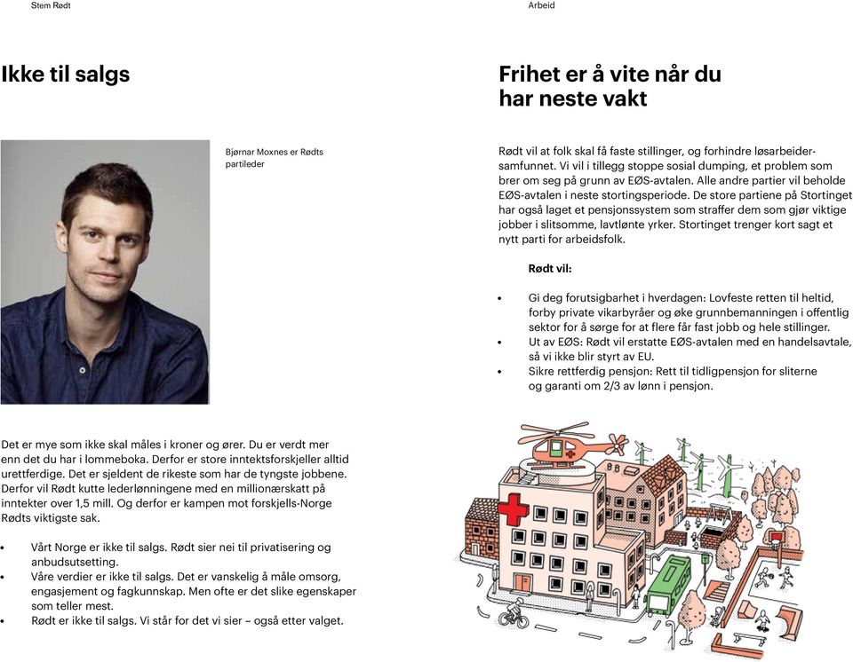 De store partiene på Stortinget har også laget et pensjonssystem som straffer dem som gjør viktige jobber i slitsomme, lavtlønte yrker. Stortinget trenger kort sagt et nytt parti for arbeidsfolk.