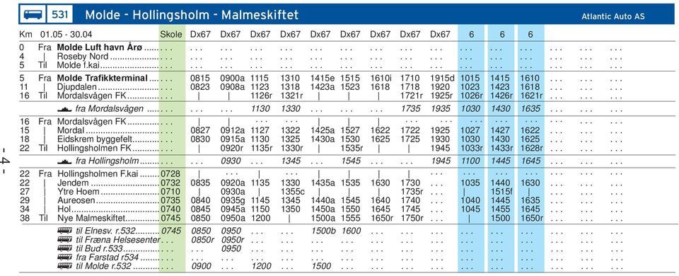 ..... 0815 0900a 1115 1310 1415e 1515 1610i 1710 1915d 1015 1415 1610......... 11 Djupdalen...... 0823 0908a 1123 1318 1423a 1523 1618 1718 1920 1023 1423 1618......... 16 Til Mordalsvågen FK.