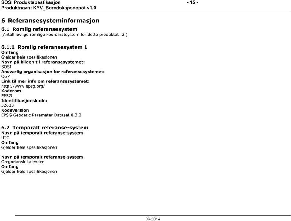 Romlig referansesystem (Antall lovlige romlige koordinatsystem for dette produktet :2 ) 6.1.