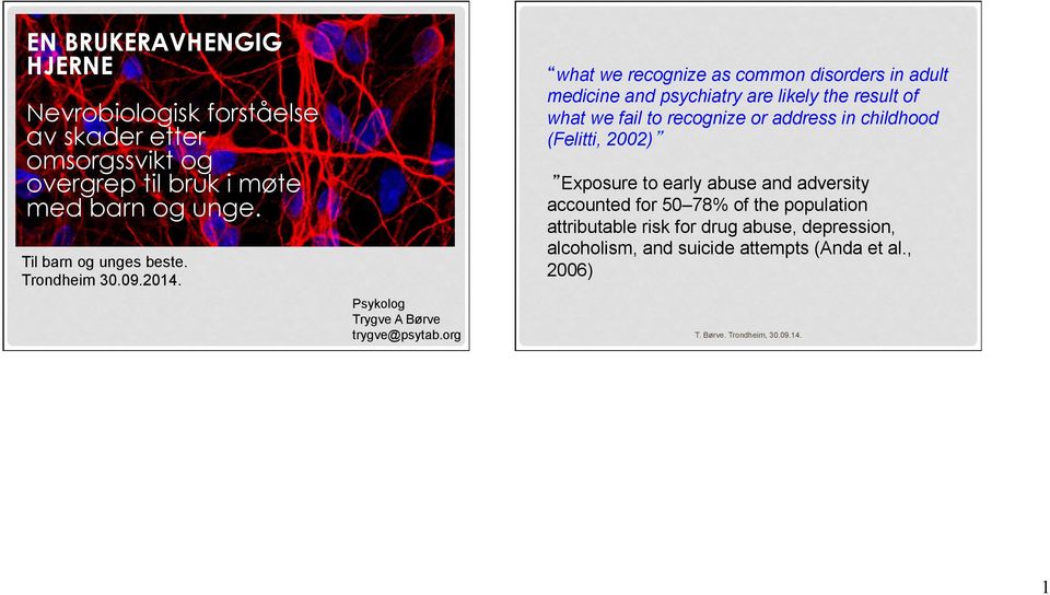 org what we recognize as common disorders in adult medicine and psychiatry are likely the result of what we fail to recognize or address