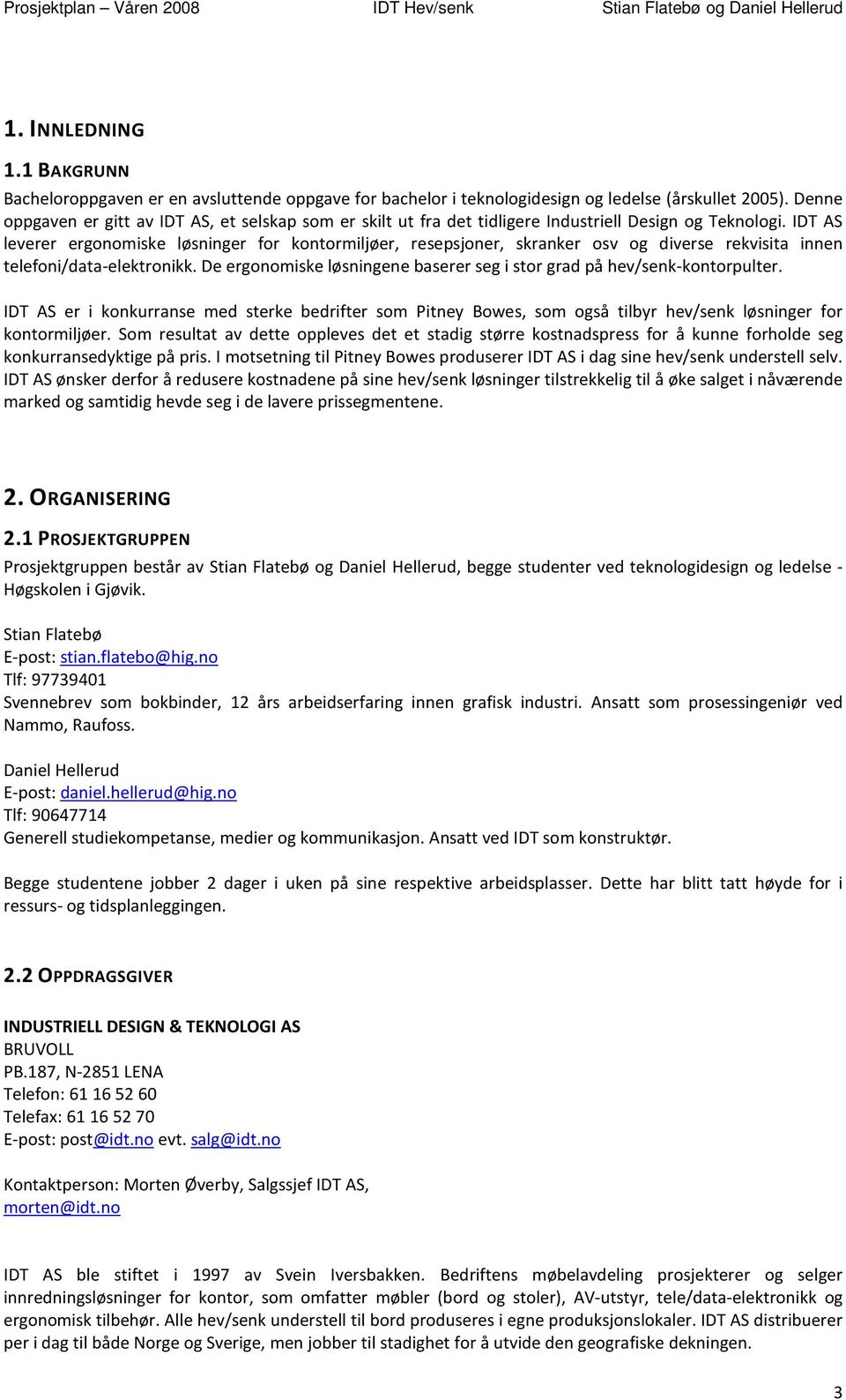 IDT AS leverer ergonomiske løsninger for kontormiljøer, resepsjoner, skranker osv og diverse rekvisita innen telefoni/data-elektronikk.