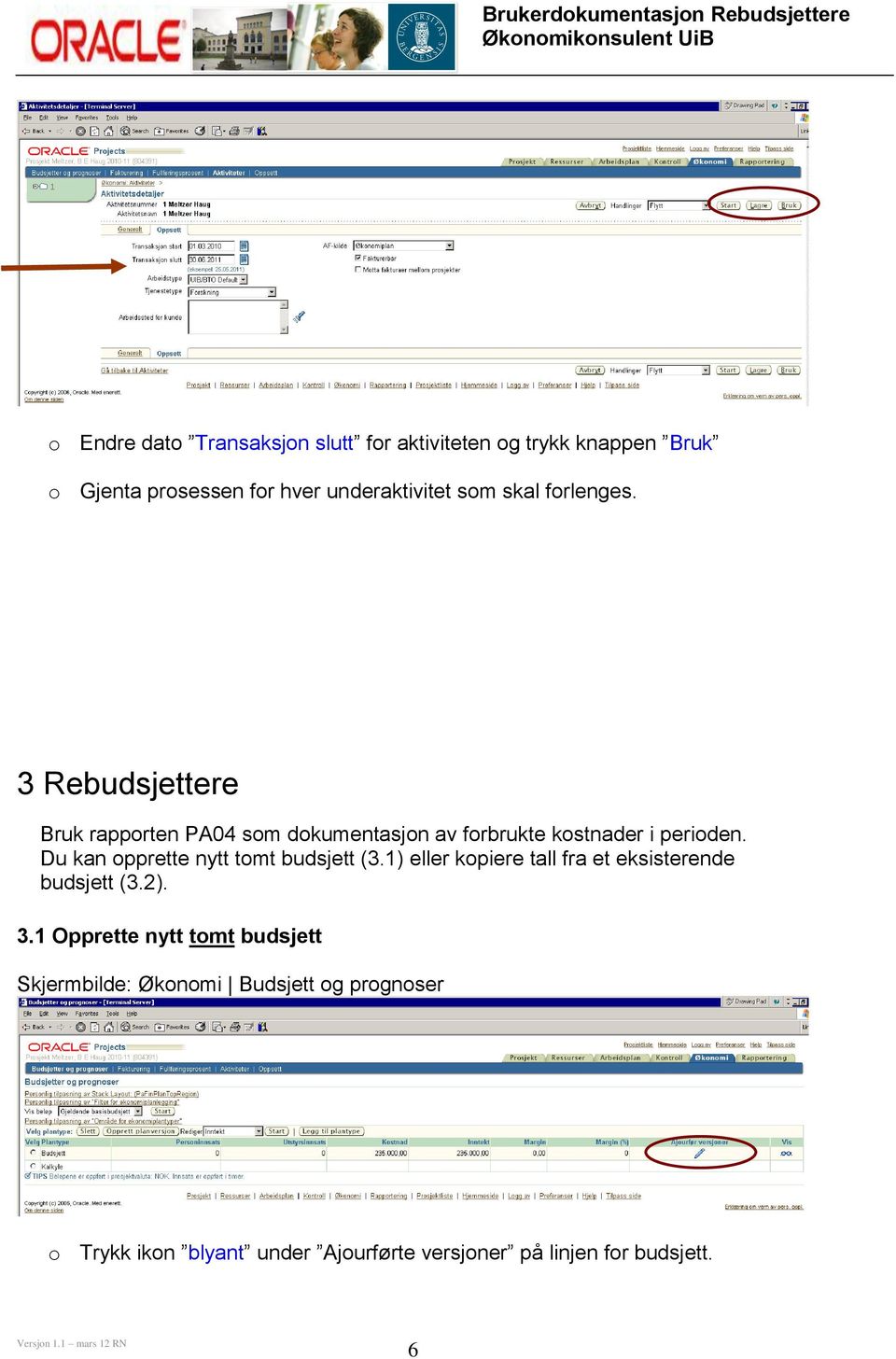 Du kan opprette nytt tomt budsjett (3.1) eller kopiere tall fra et eksisterende budsjett (3.2). 3.