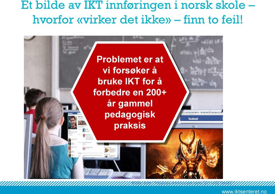 Problemet er at vi forsøker å bruke IKT for å forbedre