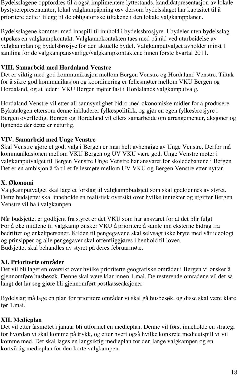 Valgkampkontakten taes med på råd ved utarbeidelse av valgkamplan og bydelsbrosjye for den aktuelle bydel.