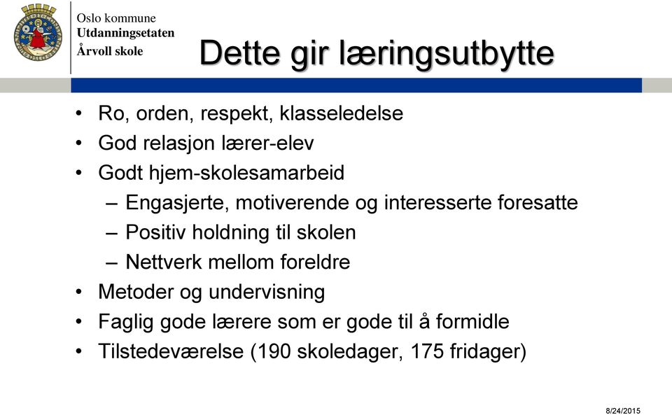 foresatte Positiv holdning til skolen Nettverk mellom foreldre Metoder og