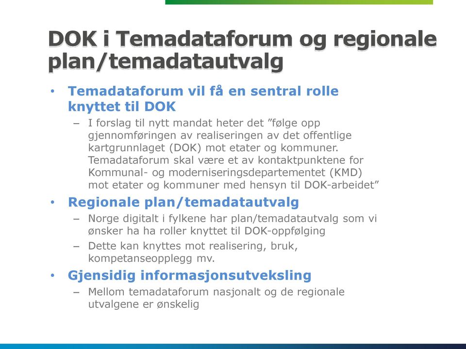 Temadataforum skal være et av kontaktpunktene for Kommunal- og moderniseringsdepartementet (KMD) mot etater og kommuner med hensyn til DOK-arbeidet Regionale