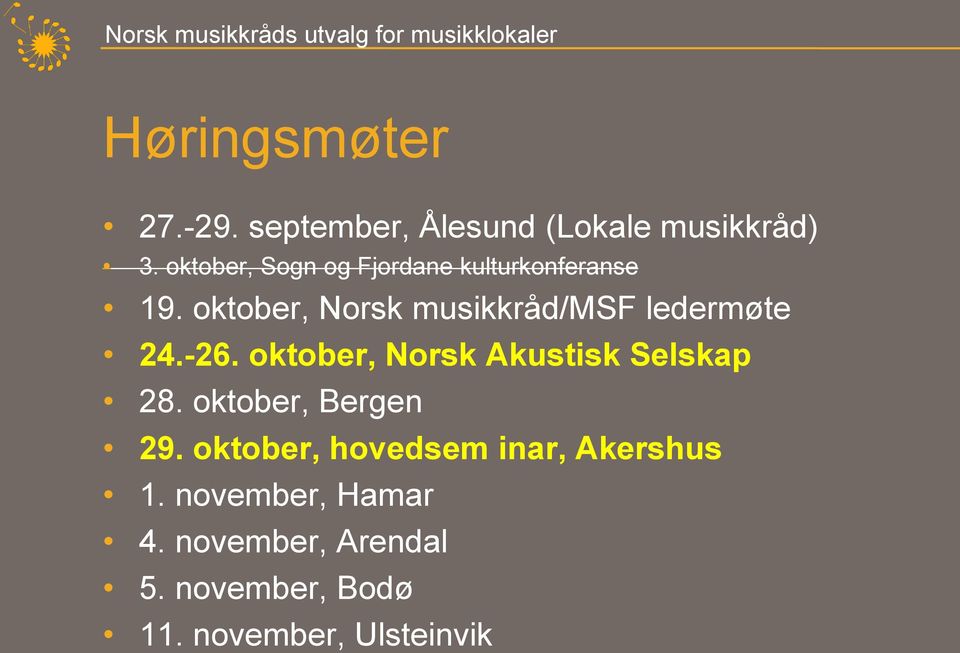 oktober, Norsk musikkråd/msf ledermøte 24.-26. oktober, Norsk Akustisk Selskap 28.