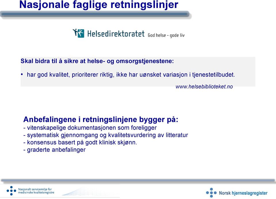 no Anbefalingene i retningslinjene bygger på: - vitenskapelige dokumentasjonen som foreligger -