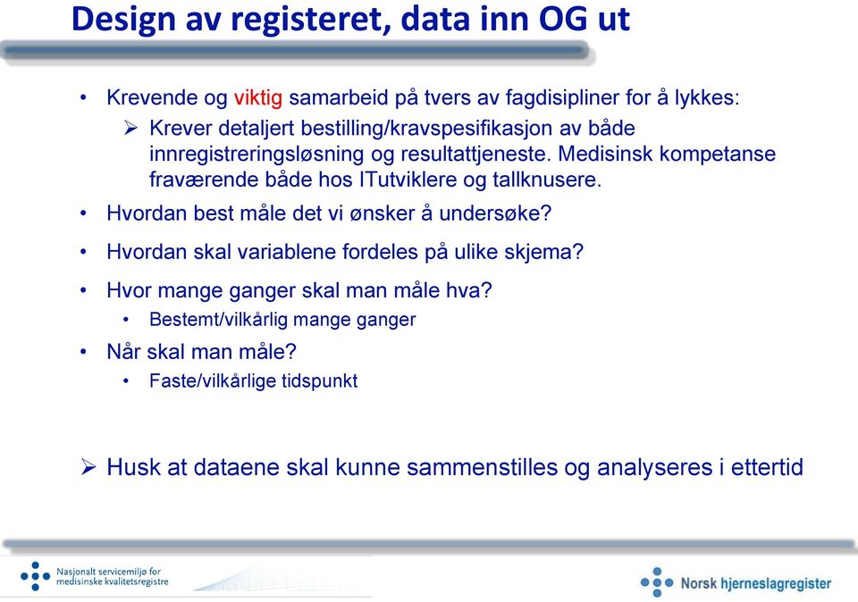 Medisinsk kompetanse fraværende både hos ITutviklere og tallknusere. Hvordan best måle det vi ønsker å undersøke?