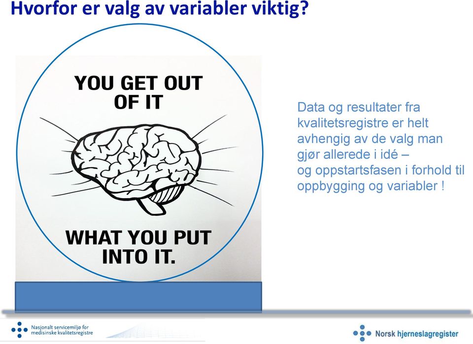 helt avhengig av de valg man gjør allerede i